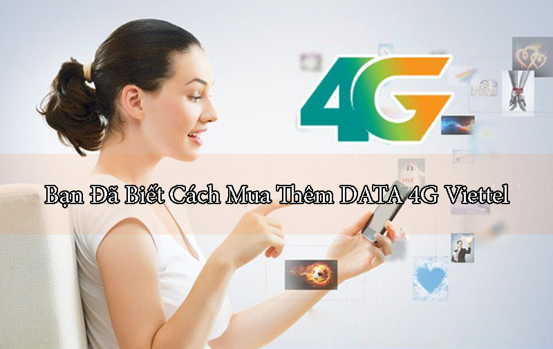 Cách mua thêm DATA 4G Viettel - Bạn đã biết chưa?