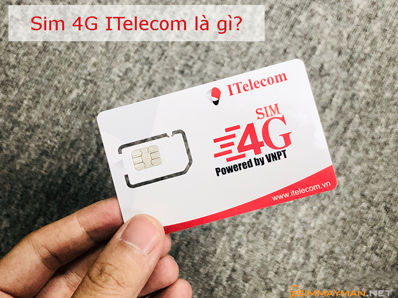 Sim 4G Itelecom là gì? Itelecom có những gói cước Data nào hot